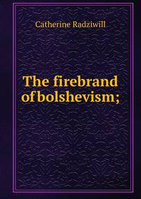 The firebrand of bolshevism;
