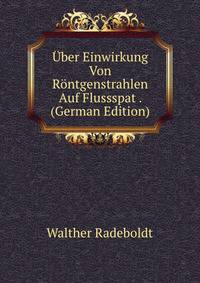 Uber Einwirkung Von Rontgenstrahlen Auf Flussspat . (German Edition)