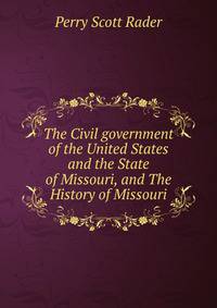 The Civil government of the United States and the State of Missouri, and The History of Missouri
