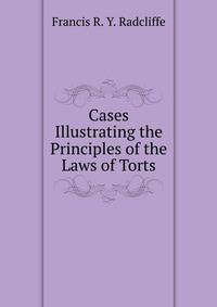 Cases Illustrating the Principles of the Laws of Torts
