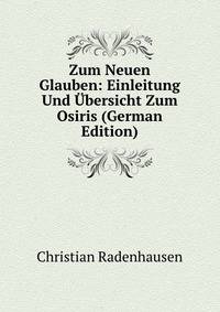 Zum Neuen Glauben: Einleitung Und Ubersicht Zum Osiris (German Edition)