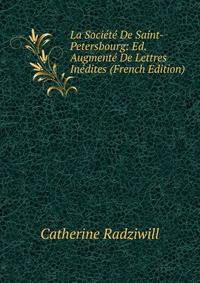 La Societe De Saint-Petersbourg: Ed. Augmente De Lettres Inedites (French Edition)