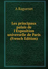 Les principaux palais de l'Exposition universelle de Paris (French Edition)