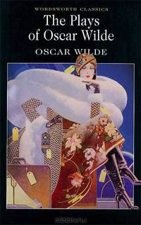The Plays of Oscar Wilde / Оскар Уайльд. Пьесы