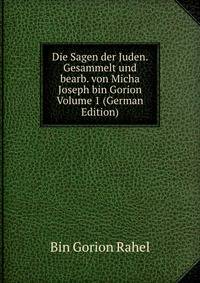 Die Sagen der Juden. Gesammelt und bearb. von Micha Joseph bin Gorion Volume 1 (German Edition)