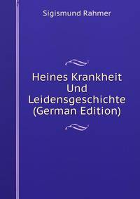 Heines Krankheit Und Leidensgeschichte (German Edition)