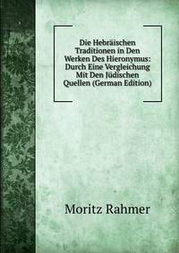 Die Hebraischen Traditionen in Den Werken Des Hieronymus: Durch Eine Vergleichung Mit Den Judischen Quellen (German Edition)