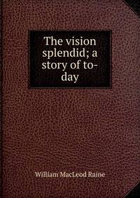 The vision splendid; a story of to-day