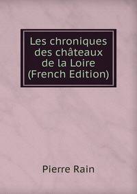 Les chroniques des chateaux de la Loire (French Edition)