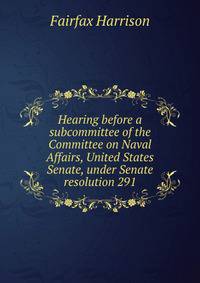 Hearing before a subcommittee of the Committee on Naval Affairs, United States Senate, under Senate resolution 291