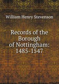 Records of the Borough of Nottingham: 1485-1547
