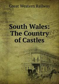 South Wales: The Country of Castles