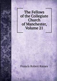 The Fellows of the Collegiate Church of Manchester, Volume 21