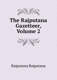 The Rajputana Gazetteer, Volume 2