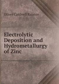 Electrolytic Deposition and Hydrometallurgy of Zinc