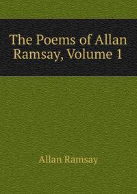 The Poems of Allan Ramsay, Volume 1