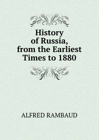 History of Russia, from the Earliest Times to 1880.
