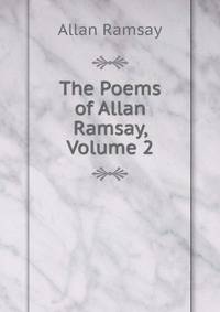 The Poems of Allan Ramsay, Volume 2