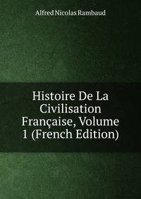 Histoire De La Civilisation Francaise, Volume 1 (French Edition)