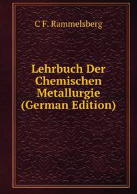 Lehrbuch Der Chemischen Metallurgie (German Edition)