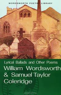 William Wordsworth & Samuel Taylor Coleridge: Lyrical Ballads and Other Poems