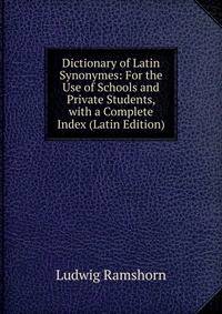Dictionary of Latin Synonymes: For the Use of Schools and Private Students, with a Complete Index (Latin Edition)