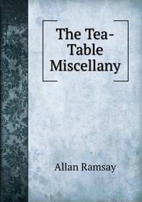 The Tea-Table Miscellany