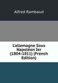 L'allemagne Sous Napol?on Ier (1804-1811) (French Edition)