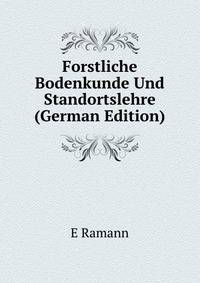 Forstliche Bodenkunde Und Standortslehre (German Edition)