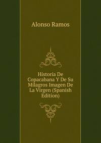 Historia De Copacabana Y De Su Milagros Imagen De La Virgen (Spanish Edition)