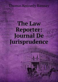 The Law Reporter: Journal De Jurisprudence