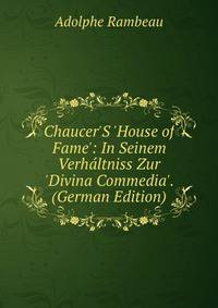 Chaucer'S 'House of Fame': In Seinem Verh?ltniss Zur 'Divina Commedia'. (German Edition)