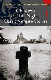 Children of the Night: Classic Vampire Stories