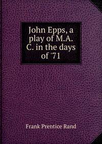 John Epps, a play of M.A.C. in the days of '71