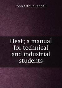 Heat; a manual for technical and industrial students