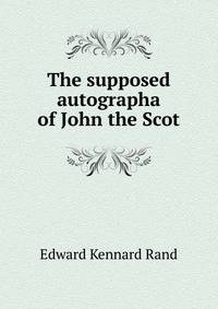 The supposed autographa of John the Scot
