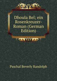 Dhoula Bel; ein Rosenkreuzer-Roman (German Edition)