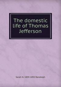 The domestic life of Thomas Jefferson
