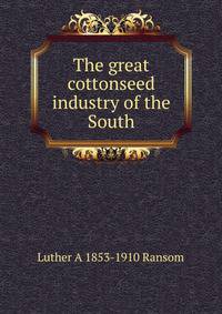 The great cottonseed industry of the South