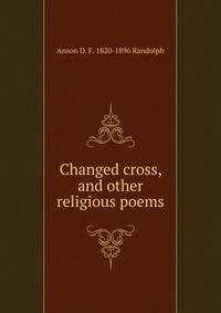 Changed cross, and other religious poems