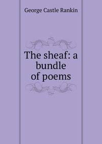 The sheaf: a bundle of poems