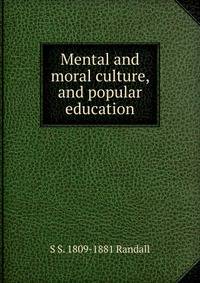 Mental and moral culture, and popular education