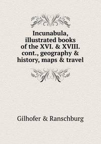 Incunabula, illustrated books of the XVI. &amp; XVIII. cont., geography &amp; history, maps &amp; travel.