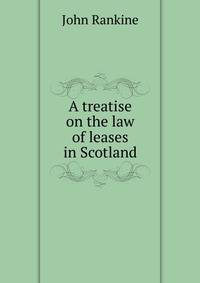 A treatise on the law of leases in Scotland