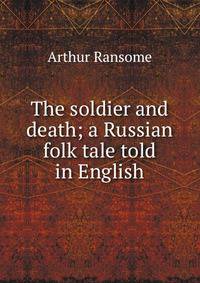 The soldier and death; a Russian folk tale told in English