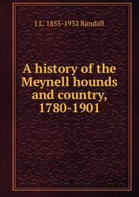 A history of the Meynell hounds and country, 1780-1901