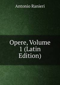 Opere, Volume 1 (Latin Edition)