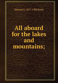 All aboard for the lakes and mountains;