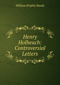 Henry Holbeach: Controversial Letters