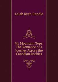My Mountain Tops: The Romance of a Journey Across the Canadian Rockies